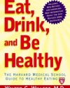 Eat, Drink, and Be Healthy: The Harvard Medical School Guide to Healthy Eating