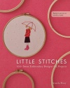 Little Stitches: 100+ Sweet Embroidery Designs  12 Projects