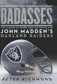 Badasses: The Legend of Snake, Foo, Dr. Death, and John Madden's Oakland Raiders