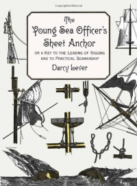 The Young Sea Officer's Sheet Anchor : Or a Key to the Leading of Rigging and to Practical Seamanship