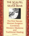 The Scalpel and the Silver Bear: The First Navajo Woman Surgeon Combines Western Medicine and Traditional Healing