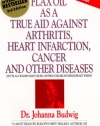 Flax Oil As a True Aid Against Arthritis Heart Infarction Cancer and       Other Diseases (3rd Edition)