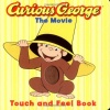 Curious George the Movie: Touch and Feel Book