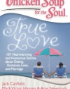 Chicken Soup for the Soul: True Love: 101 Heartwarming and Humorous Stories about Dating, Romance, Love, and Marriage (Chicken Soup for the Soul (Quality Paper))