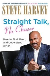 Straight Talk, No Chaser: How to Find, Keep, and Understand a Man