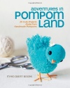 Adventures in Pompom Land: 25 Cute Projects Made from Handmade Pompoms