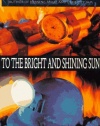 To the Bright and Shining Sun