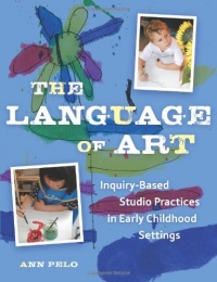 The Language of Art: Reggio-Inspired Studio Practices in Early Childhood Settings