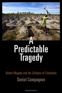 A Predictable Tragedy: Robert Mugabe and the Collapse of Zimbabwe