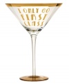 Upgrade your cocktail with the I Only Go First Class martini glass. Gold details and text read rich, bold and totally Obnoxious Affluence. Packaged in an equally decadent gift box. (Clearance)