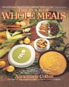 The Book of Whole Meals: A Seasonal Guide to Assembling Balanced Vegetarian Breakfasts, Lunches and Dinners