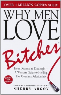 Why Men Love Bitches: From Doormat to Dreamgirl - A Woman's Guide to Holding Her Own in a Relationship