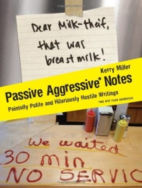 Passive Aggressive Notes: Painfully Polite and Hilariously Hostile Writings