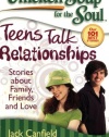 Chicken Soup for the Soul: Teens Talk Relationships: Stories about Family, Friends, and Love