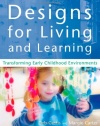 Designs for Living and Learning: Transforming Early Childhood Environments