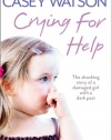 Crying for Help: The Shocking True Story of a Damaged Girl with a Dark Past