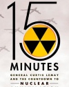 15 Minutes: General Curtis LeMay and the Countdown to Nuclear Annihilation