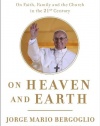 On Heaven and Earth: Pope Francis on Faith, Family, and the Church in the Twenty-First Century