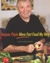 Jacques Pepin More Fast Food My Way