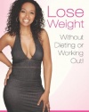 Lose Weight Without Dieting or Working Out: Discover Secrets to a Slimmer, Sexier and Healthier You