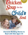 Chicken Soup for the Child's Soul: Character-Building Stories to Read with Kids Ages 5 through 8 (Chicken Soup for the Soul)