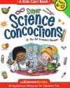 Super Science Concoctions: 50 Mysterious Mixtures For Fabulous Fun (Williamson Kids Can! Series)