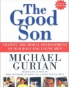 The Good Son: Shaping the Moral Development of Our Boys and Young Men