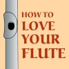 How to Love Your Flute: A Guide to Flutes and Flute Playing, or How to Play the Flute, Choose One, and Care for It, Plus Flute History, Flute Science, Folk Flutes, and More