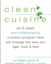 Clean Cuisine: An 8-Week Anti-Inflammatory Nutrition Program that Will Change the Way You Age, Look & Feel