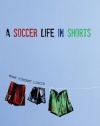 A Soccer Life in Shorts