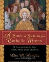 A Book of Saints for Catholic Moms: 52 Companions for Your Heart, Mind, Body, and Soul (Ave Maria Press)