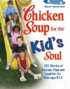 Chicken Soup for the Kid's Soul: 101 Stories of Courage, Hope and Laughter (Chicken Soup for the Soul)