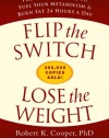 Flip the Switch, Lose the Weight: Proven Strategies to Fuel Your Metabolism and Burn Fat 24 Hours a Day