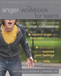 The Anger Workbook for Teens: Activities to Help You Deal with Anger and Frustration (Instant Help)