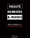 Vaults, Mirrors, and Masks: Rediscovering U.S. Counterintelligence