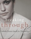 Breaking Through: Catholic Women Speak for Themselves