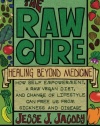 The Raw Cure: Healing Beyond Medicine: How self-empowerment, a raw vegan diet, and change of lifestyle can free us from sickness and disease.