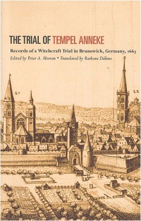 The Trial of Tempel Anneke: Records of a Witchcraft Trial in Brunswick, Germany, 1663