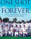 One Shot at Forever: A Small Town, an Unlikely Coach, and a Magical Baseball Season