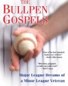 The Bullpen Gospels: Major League Dreams of a Minor League Veteran