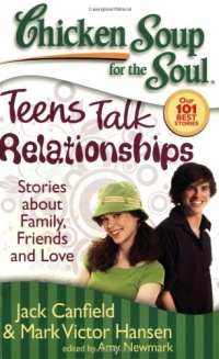 Chicken Soup for the Soul: Teens Talk Relationships: Stories about Family, Friends, and Love