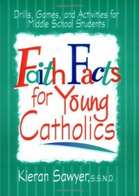 Faith Facts for Young Catholics: Drills, Games and Activities for Middle School Students