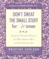 Don't Sweat the Small Stuff for Women: Simple and Practical Ways to Do What Matters Most and Find Time for You (Don't Sweat the Small Stuff Series)