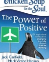 Chicken Soup for the Soul: The Power of Positive: 101 Inspirational Stories about Changing Your Life through Positive Thinking