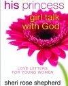 His Princess Girl Talk with God: Love Letters and Devotions for Young Women