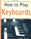 How to Play Keyboards: Everything You Need to Know to Play Keyboards