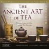 The Ancient Art of Tea: Wisdom From the Ancient Chinese Tea Masters