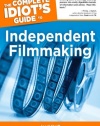 The Complete Idiot's Guide to Independent Filmmaking