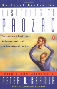 Listening to Prozac: The Landmark Book About Antidepressants and the Remaking of the Self, Revised Edition