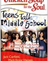 Chicken Soup for the Soul: Teens Talk Middle School: 101 Stories of Life, Love, and Learning for Younger Teens (Chicken Soup for the Soul (Quality Paper))